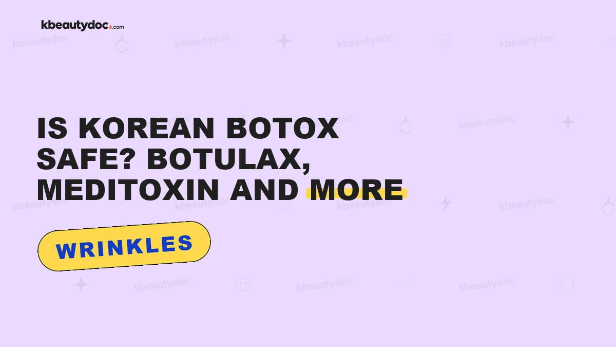 Is Korean Botox Safe? Botulax, Meditoxin and More"
