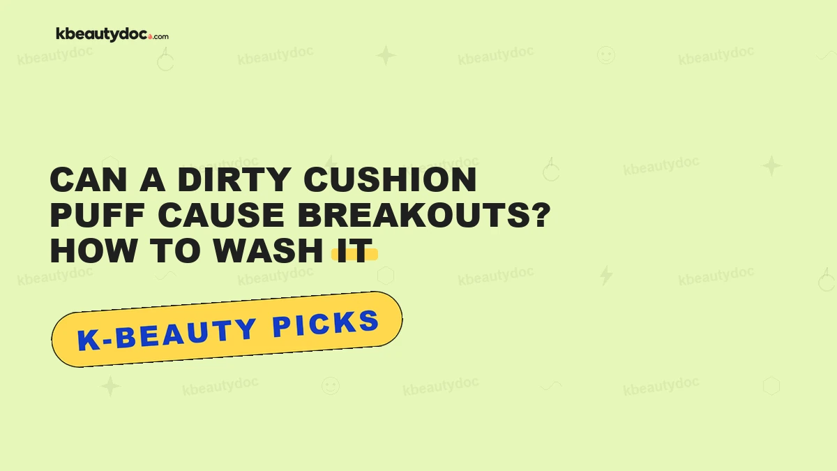 Can a Dirty Cushion Puff Cause Breakouts? How to Wash It"