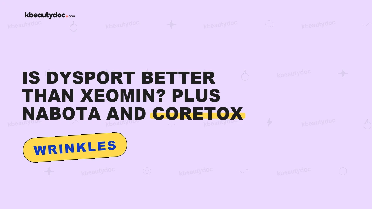Is Dysport Better Than Xeomin? Plus Nabota and Coretox"