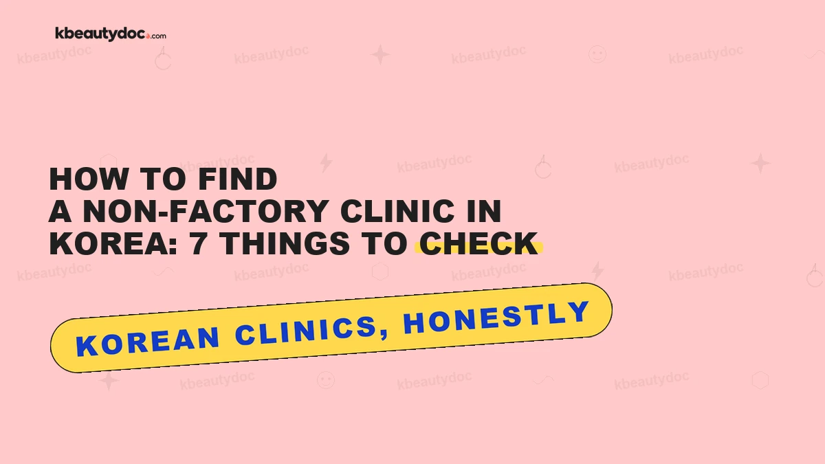 How to Find a Non-Factory Clinic in Korea: 7 Things to Check
