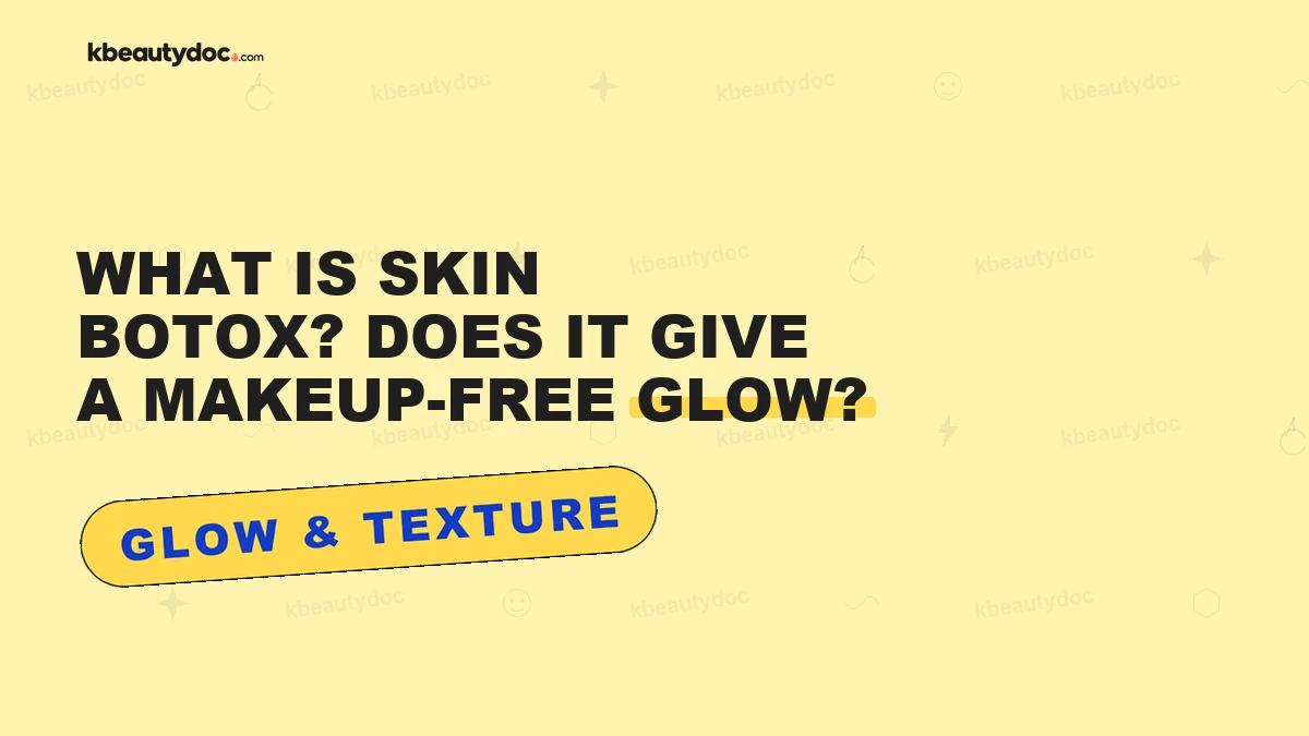 What Is Skin Botox? Does It Give a Makeup-Free Glow?