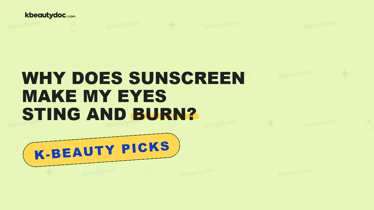 Why Does Sunscreen Make My Eyes Sting and Burn?"