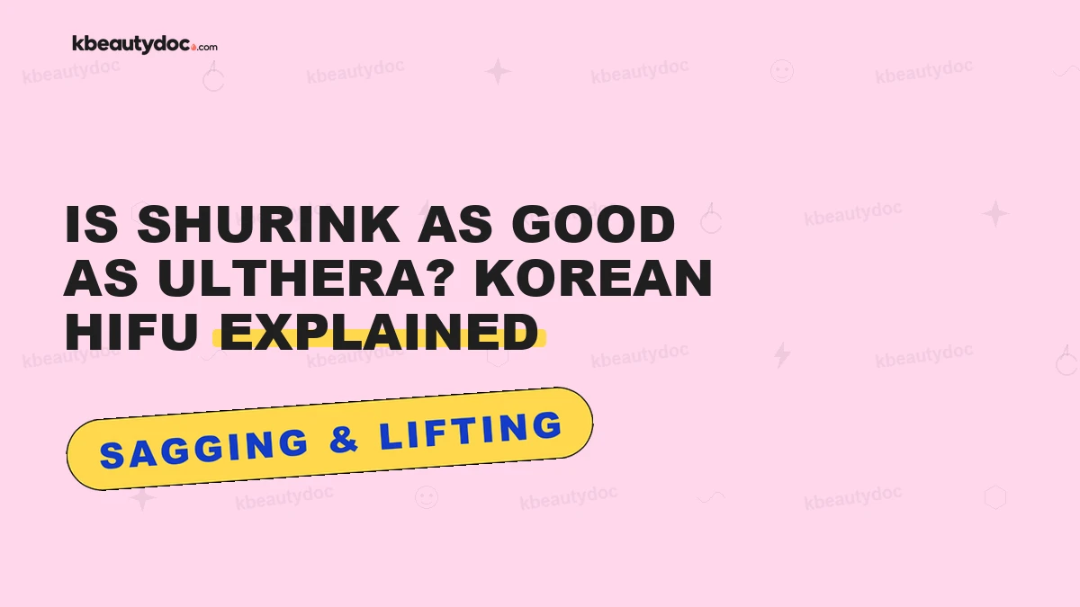 Is Shurink as Good as Ulthera? Korean HIFU Explained"