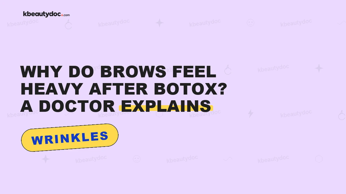 Why Do Brows Feel Heavy After Botox? A Doctor Explains"